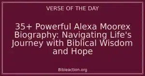 35+ Powerful Alexa Moorex Biography: Navigating Life's Journey with Biblical Wisdom and Hope
