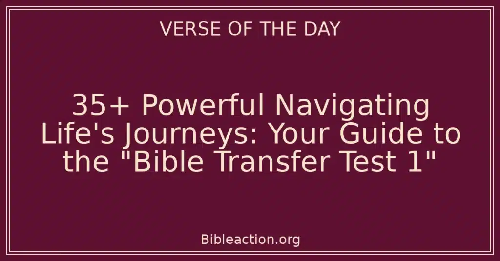 35+ Powerful Navigating Life's Journeys: Your Guide to the "Bible Transfer Test 1"