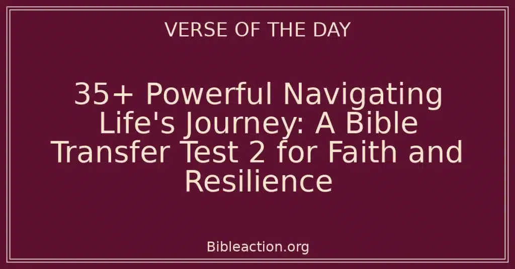 35+ Powerful Navigating Life's Journey: A Bible Transfer Test 2 for Faith and Resilience