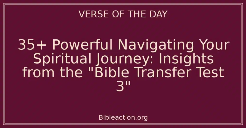 35+ Powerful Navigating Your Spiritual Journey: Insights from the "Bible Transfer Test 3"