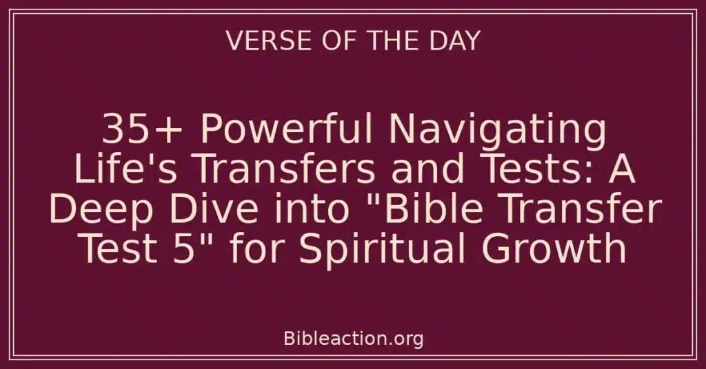 35+ Powerful Navigating Life's Transfers and Tests: A Deep Dive into "Bible Transfer Test 5" for Spiritual Growth
