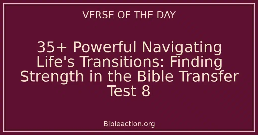 35+ Powerful Navigating Life's Transitions: Finding Strength in the Bible Transfer Test 8