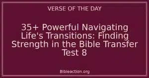35+ Powerful Navigating Life's Transitions: Finding Strength in the Bible Transfer Test 8