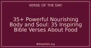 35+ Powerful Nourishing Body and Soul: 35 Inspiring Bible Verses About Food