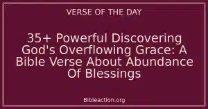 35+ Powerful Discovering God's Overflowing Grace: A Bible Verse About Abundance Of Blessings