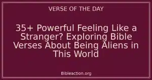 35+ Powerful Feeling Like a Stranger? Exploring Bible Verses About Being Aliens in This World