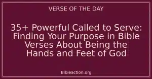35+ Powerful Called to Serve: Finding Your Purpose in Bible Verses About Being the Hands and Feet of God