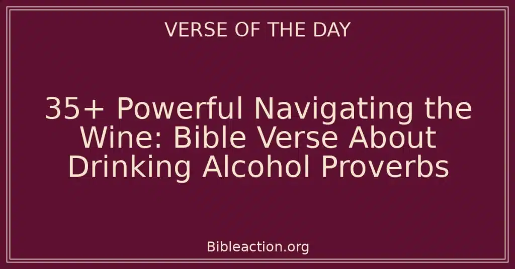 35+ Powerful Navigating the Wine Bible Verse About Drinking Alcohol