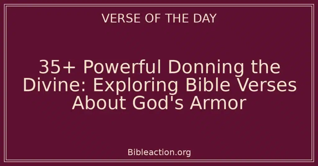 35+ Powerful Donning the Divine: Exploring Bible Verses About God's Armor