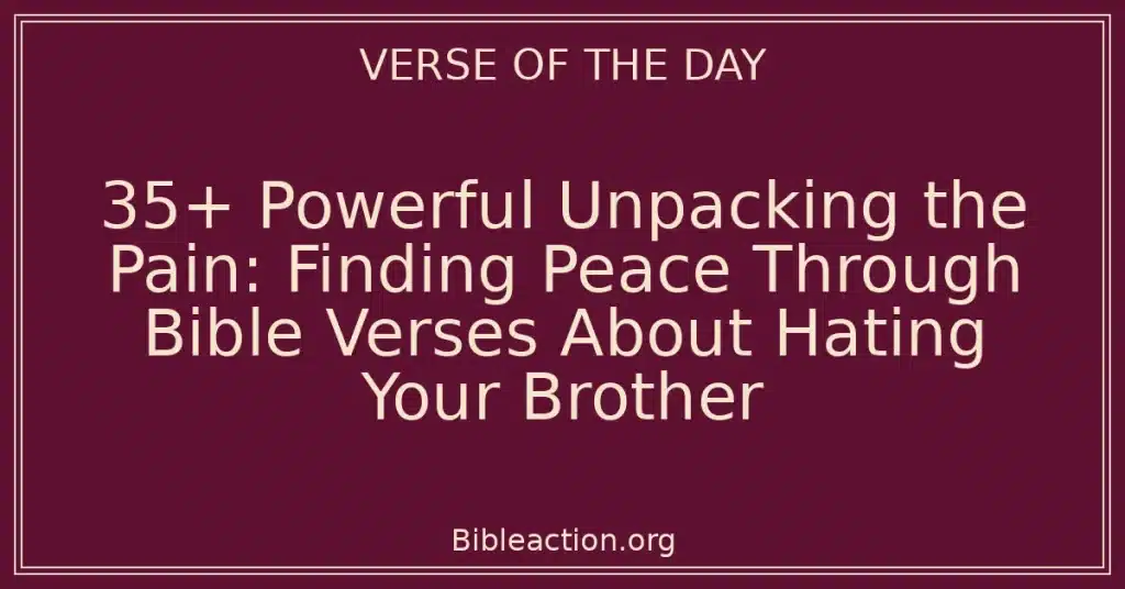 35+ Powerful Unpacking the Pain: Finding Peace Through Bible Verses About Hating Your Brother
