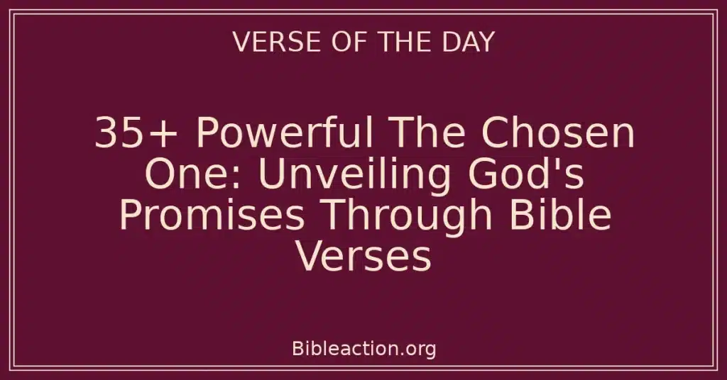 35+ Powerful The Chosen One: Unveiling God's Promises Through Bible Verses