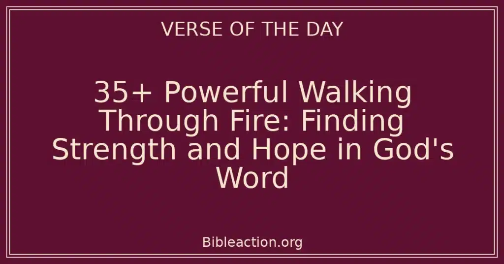 35+ Powerful Walking Through Fire: Finding Strength and Hope in God's Word