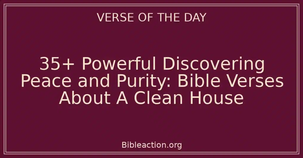 35+ Powerful Discovering Peace and Purity: Bible Verses About A Clean House