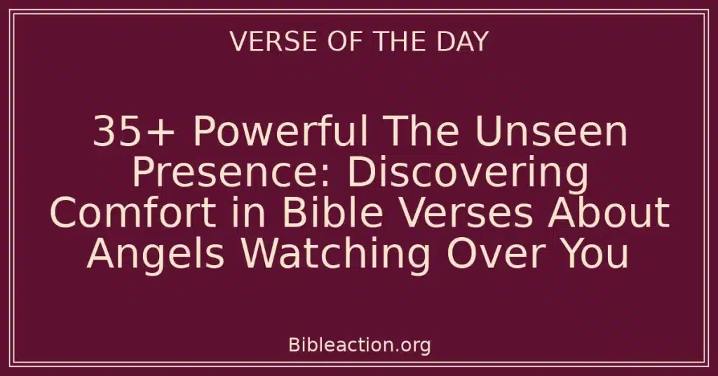 35+ Powerful The Unseen Presence: Discovering Comfort in Bible Verses About Angels Watching Over You