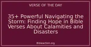 35+ Powerful Navigating the Storm: Finding Hope in Bible Verses About Calamities and Disasters