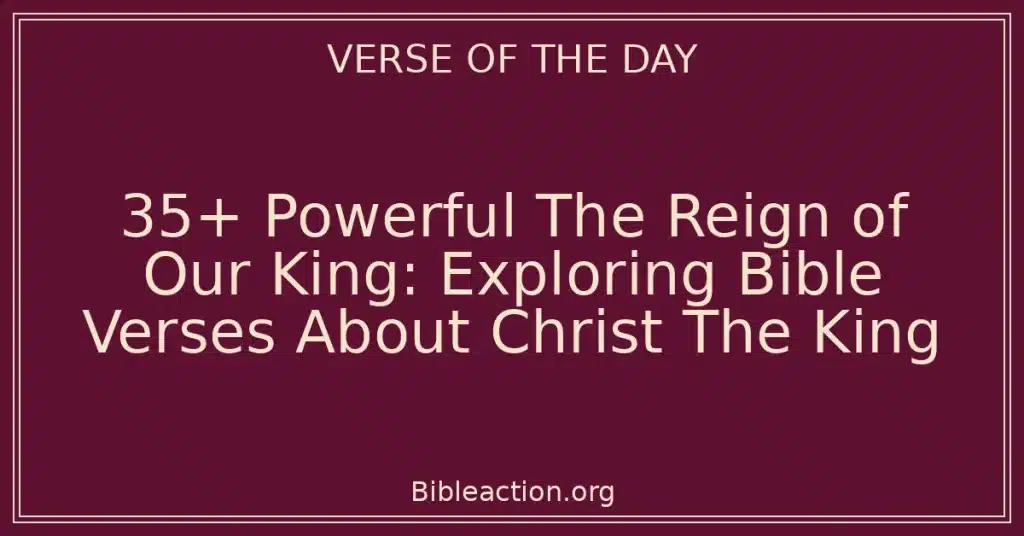 35+ Powerful The Reign of Our King Exploring Bible Verses