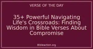 35+ Powerful Navigating Life's Crossroads: Finding Wisdom in Bible Verses About Compromise