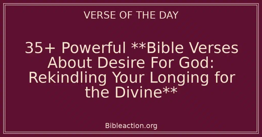 35+ Powerful **Bible Verses About Desire For God: Rekindling Your Longing for the Divine**