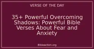 35+ Powerful Overcoming Shadows: Powerful Bible Verses About Fear and Anxiety