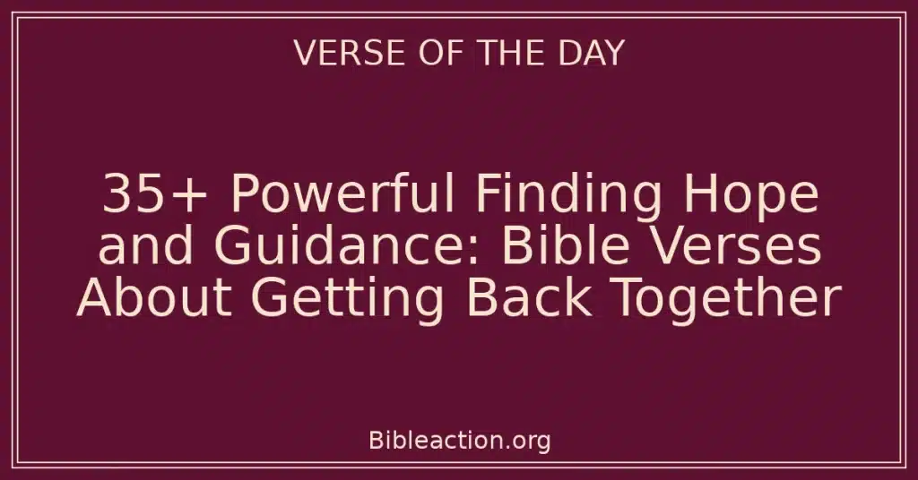 35+ Powerful Finding Hope and Guidance: Bible Verses About Getting Back Together