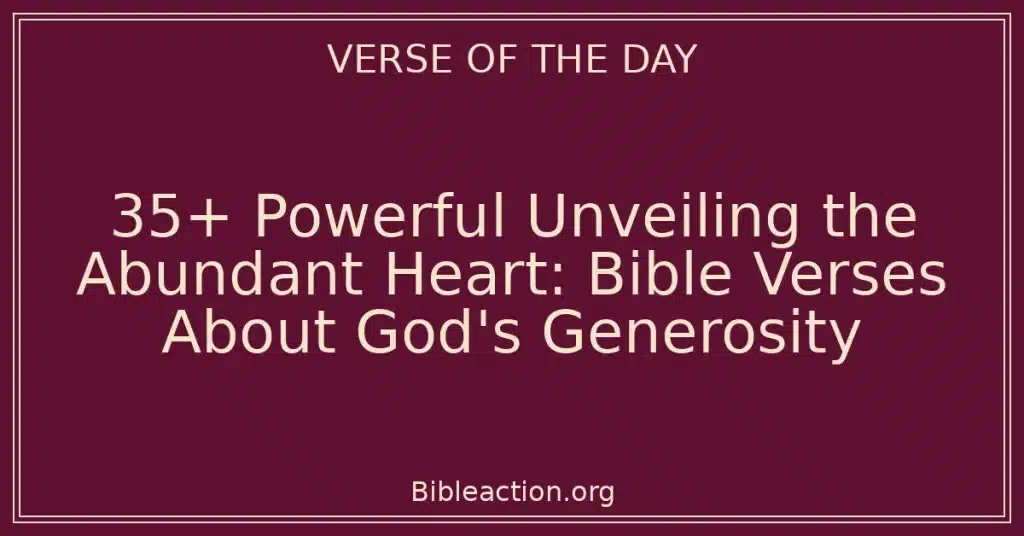 35+ Powerful Unveiling the Abundant Heart: Bible Verses About God's Generosity