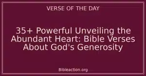 35+ Powerful Unveiling the Abundant Heart: Bible Verses About God's Generosity