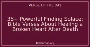 35+ Powerful Finding Solace: Bible Verses About Healing a Broken Heart After Death