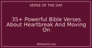 35+ Powerful Bible Verses About Heartbreak And Moving On