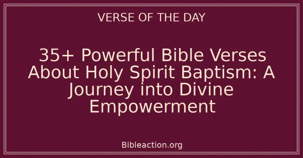 35+ Powerful Bible Verses About Holy Spirit Baptism: A Journey into Divine Empowerment