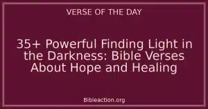 35+ Powerful Finding Light in the Darkness: Bible Verses About Hope and Healing