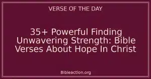 35+ Powerful Finding Unwavering Strength: Bible Verses About Hope In Christ