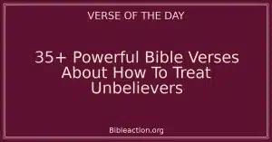35+ Powerful Bible Verses About How To Treat Unbelievers