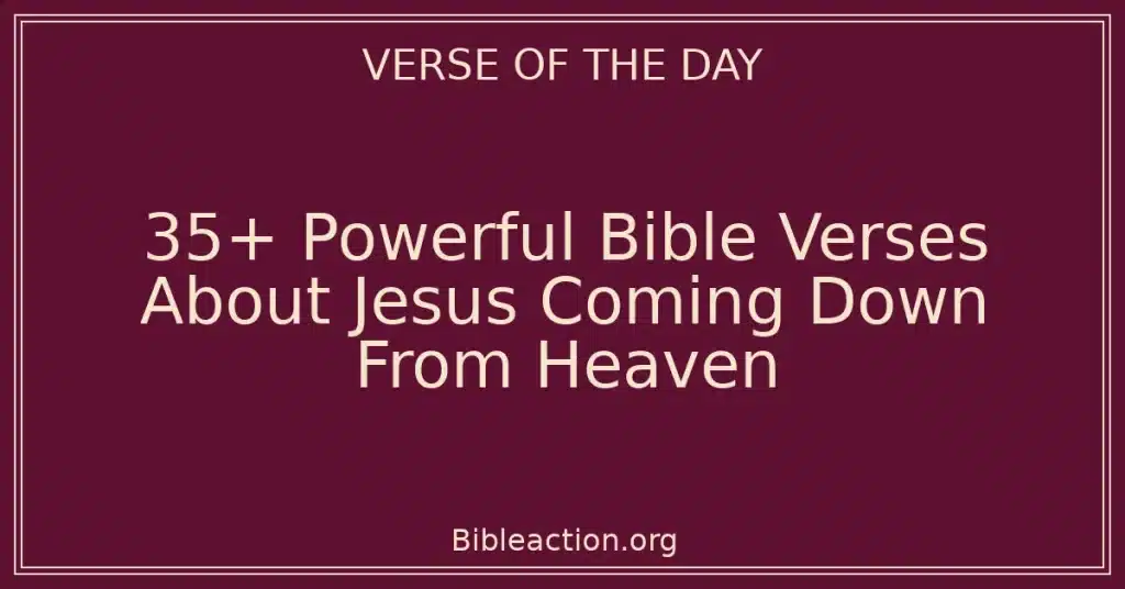 35+ Powerful Bible Verses About Jesus Coming Down From Heaven