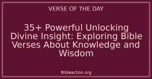 35+ Powerful Unlocking Divine Insight: Exploring Bible Verses About Knowledge and Wisdom