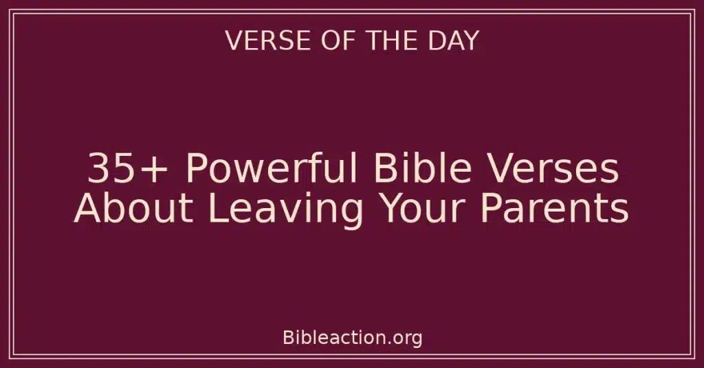 35+ Powerful Bible Verses About Leaving Your Parents