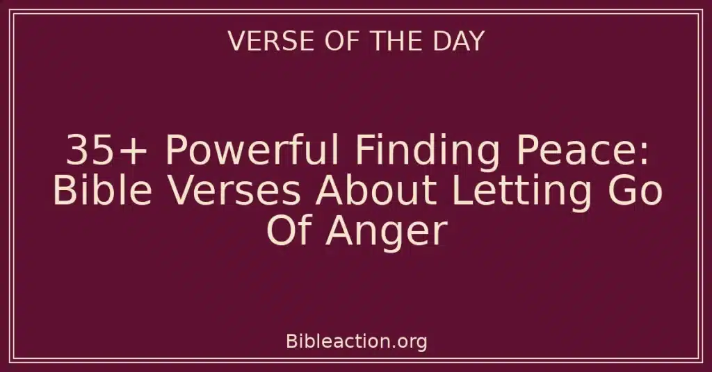 35+ Powerful Finding Peace: Bible Verses About Letting Go Of Anger