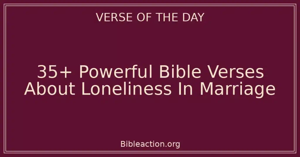 35+ Powerful Bible Verses About Loneliness In Marriage