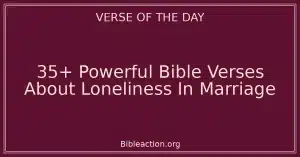 35+ Powerful Bible Verses About Loneliness In Marriage