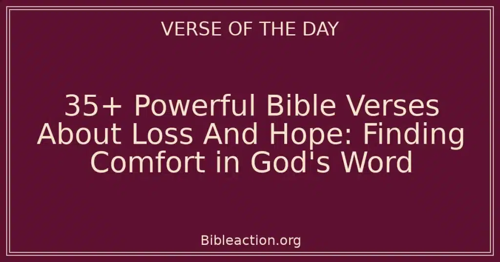 35+ Powerful Bible Verses About Loss And Hope: Finding Comfort in God's Word