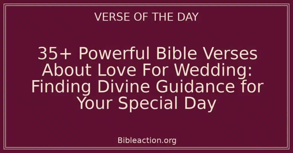 35+ Powerful Bible Verses About Love For Wedding: Finding Divine Guidance for Your Special Day