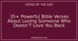 35+ Powerful Bible Verses About Loving Someone Who Doesn'T Love You Back