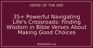 35+ Powerful Navigating Life's Crossroads: Finding Wisdom in Bible Verses About Making Good Choices