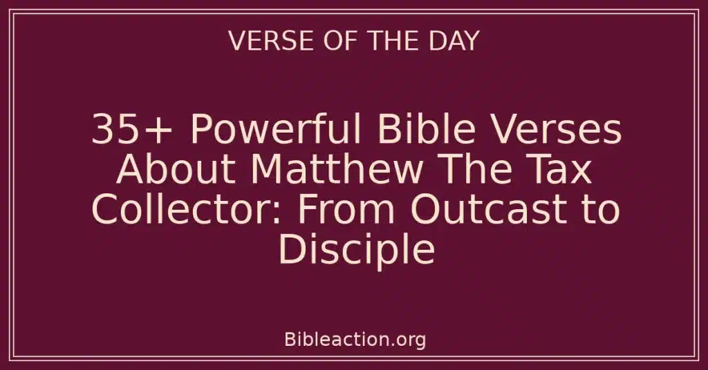 35+ Powerful Bible Verses About Matthew The Tax Collector: From Outcast to Disciple