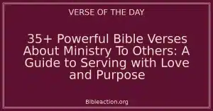 35+ Powerful Bible Verses About Ministry To Others: A Guide to Serving with Love and Purpose
