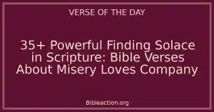 35+ Powerful Finding Solace in Scripture: Bible Verses About Misery Loves Company