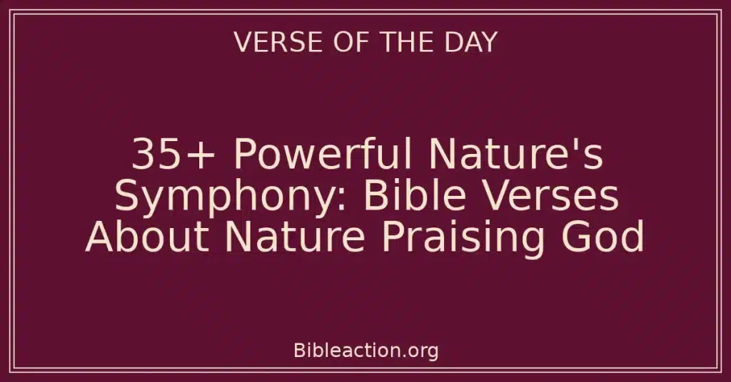 35+ Powerful Nature's Symphony: Bible Verses About Nature Praising God