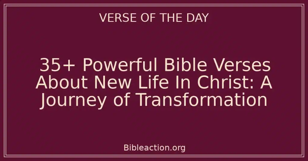 35+ Powerful Bible Verses About New Life In Christ: A Journey of Transformation