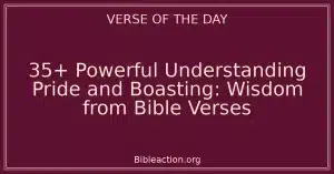 35+ Powerful Understanding Pride and Boasting: Wisdom from Bible Verses
