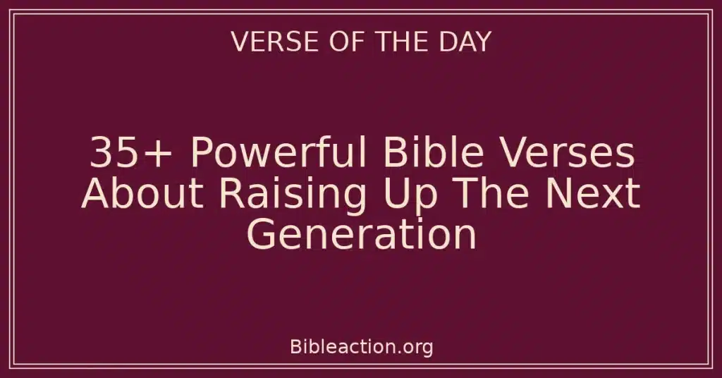35+ Powerful Bible Verses About Raising Up The Next Generation