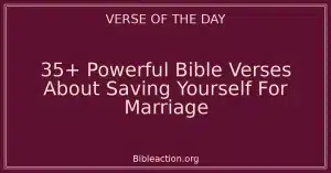 35+ Powerful Bible Verses About Saving Yourself For Marriage